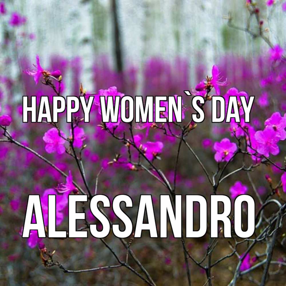 Greetings card с именем, Alessandro happy women`s day дикие цветы Greetings with text for free download 